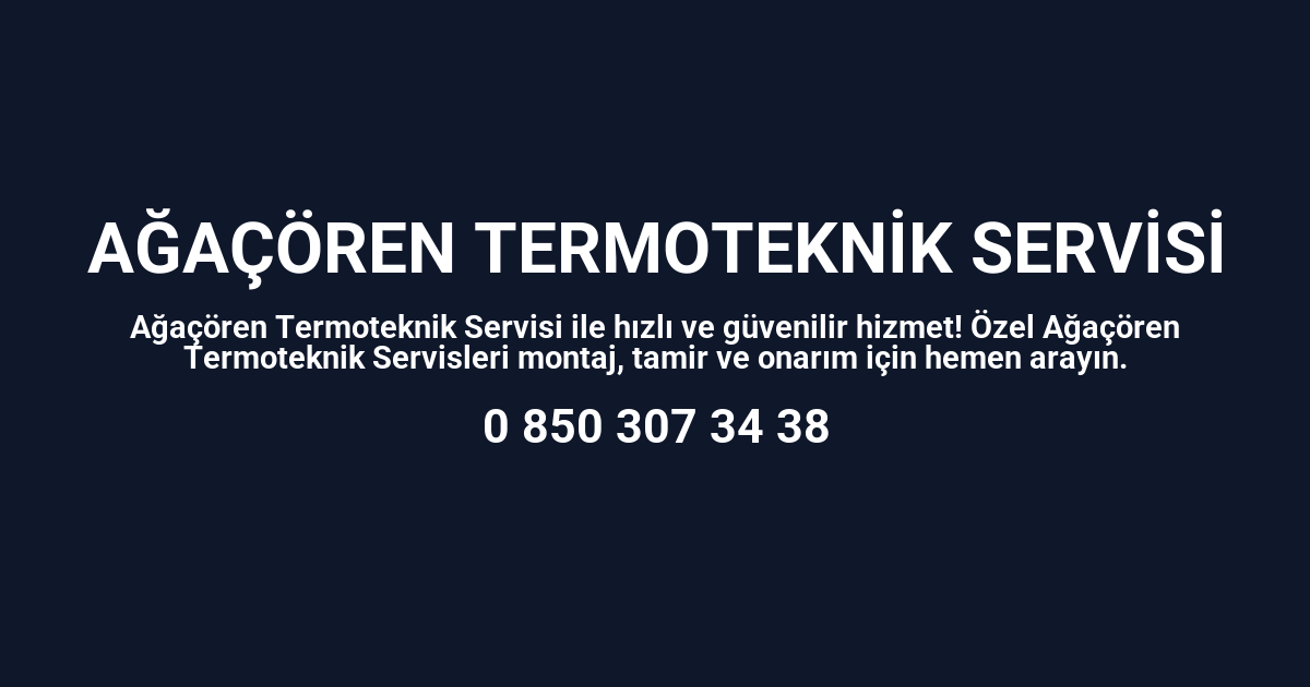 Ağaçören Termoteknik Servisi